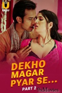 Dekho Magar Pyar Se (2025) Part 2 Ullu Hindi Hot Web Series