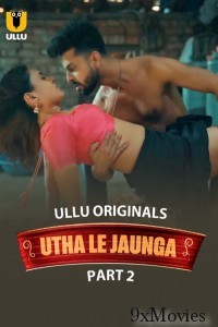 Utha Le Jaunga (2025) Part 2 Ullu Hindi Hot Web Series